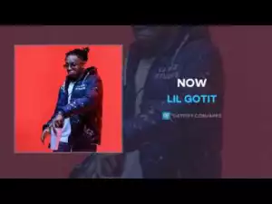 Lil Gotit - Now
